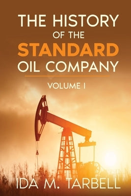 The History of the Standard Oil Company by Tarbell, Ida M.