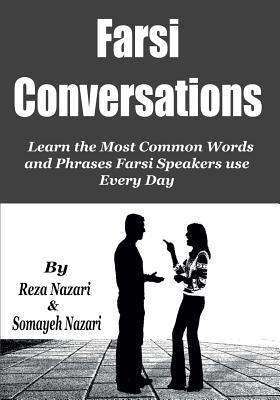 Farsi Conversations: Learn the Most Common Words and Phrases Farsi Speakers use Every Day by Nazari, Somayeh