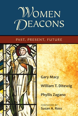 Women Deacons: Past, Present, Future by Macy, Gary