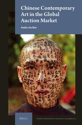 Chinese Contemporary Art in the Global Auction Market by Archer, Anita