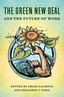 The Green New Deal and the Future of Work by Calhoun, Craig J.