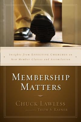 Membership Matters: Insights from Effective Churches on New Member Classes and Assimilation by Lawless, Chuck