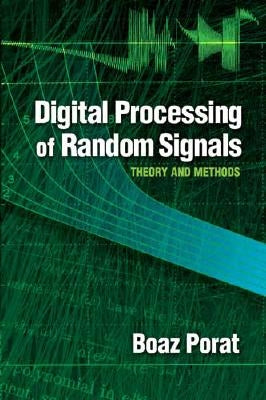 Digital Processing of Random Signals: Theory and Methods by Porat, Boaz