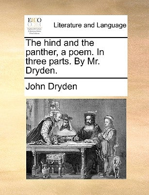 The Hind and the Panther, a Poem. in Three Parts. by Mr. Dryden. by Dryden, John