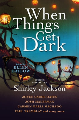 When Things Get Dark: Stories Inspired by Shirley Jackson by Datlow, Ellen