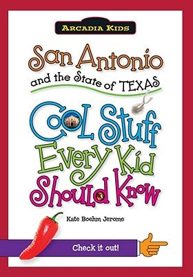 San Antonio and the State of Texas: Cool Stuff Every Kid Should Know by Boehm Jerome, Kate