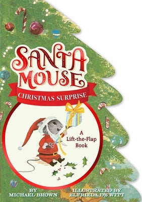 Santa Mouse Christmas Surprise: A Lift-The-Flap Book by Brown, Michael