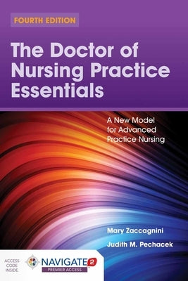 The Doctor of Nursing Practice Essentials: A New Model for Advanced Practice Nursing: A New Model for Advanced Practice Nursing by Zaccagnini, Mary