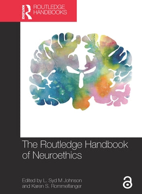 The Routledge Handbook of Neuroethics by Johnson, L. Syd M.