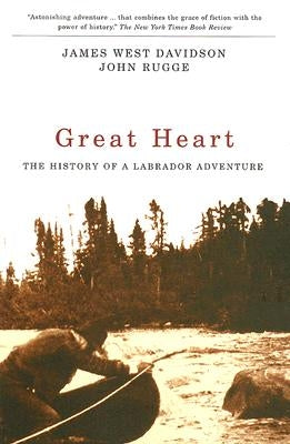 Great Heart: The History of a Labrador Adventure by Davidson, James West
