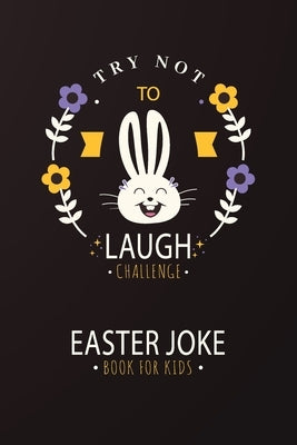 Try Not to Laugh Challenge Easter Joke Book for Kids: An interactive Easter-themed fun joke book for kids / Matte Finish Cover by Writer, Book