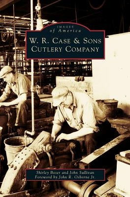 W.R. Case & Sons Cutlery Company by Boser, Shirley