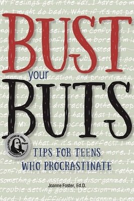 Bust Your Buts: Tips for Teens Who Procrastinate by Foster, Joanne