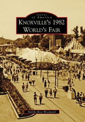 Knoxville's 1982 World's Fair by Woodward, Martha Rose