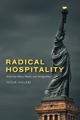 Radical Hospitality: American Policy, Media, and Immigration by Halabi, Nour