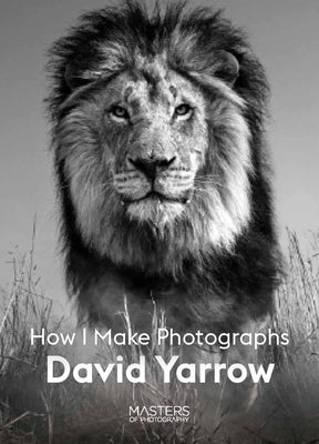 David Yarrow: How I Make Photographs by Yarrow, David