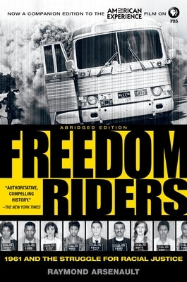 Freedom Riders: 1961 and the Struggle for Racial Justice by Arsenault, Raymond