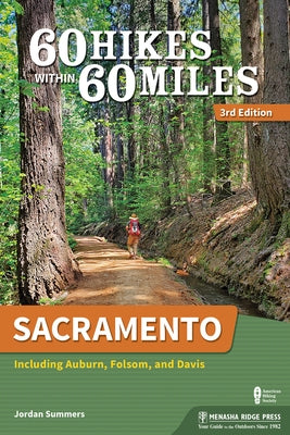 60 Hikes Within 60 Miles: Sacramento: Including Auburn, Folsom, and Davis by Summers, Jordan