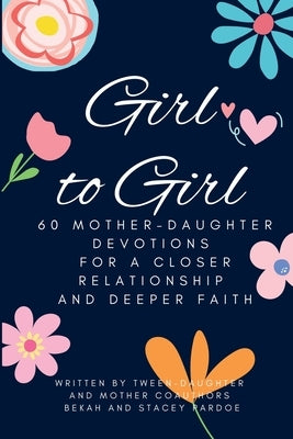 Girl to Girl: 60 Mother-Daughter Devotions for a Closer Relationship and Deeper Faith by Pardoe, Stacey