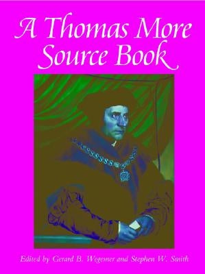A Thomas More Sourcebook by Wegemer, Gerard B.