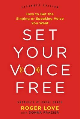 Set Your Voice Free: How to Get the Singing or Speaking Voice You Want by Frazier, Donna