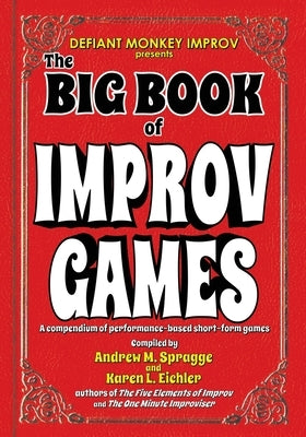 The Big Book of Improv Games: A compendium of performance-based short-form games by Eichler, Karen L.