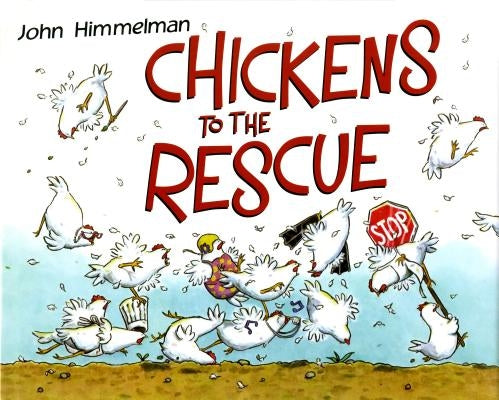 Chickens to the Rescue by Himmelman, John
