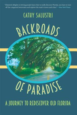 Backroads of Paradise: A Journey to Rediscover Old Florida by Salustri, Cathy