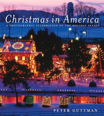 Christmas in America: A Photographic Celebration of the Holiday Season by Guttman, Peter