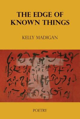 The Edge of Known Things by Madigan, Kelly