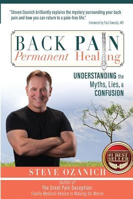 Back Pain Permanent Healing: Understanding the Myths, Lies, and Confusion by Ozanich, Steven Ray