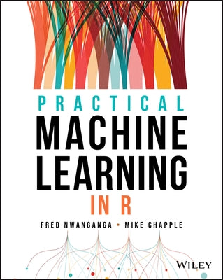 Practical Machine Learning in R by Nwanganga, Fred