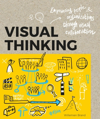 Visual Thinking: Empowering People & Organizations Through Visual Collaboration by Brand, Willemien