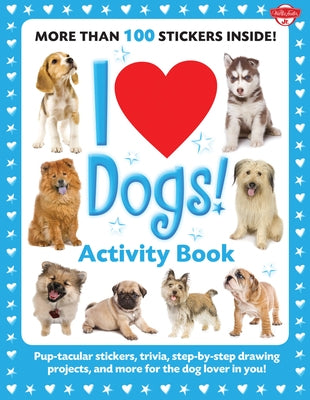 I Love Dogs! Activity Book: Pup-Tacular Stickers, Trivia, Step-By-Step Drawing Projects, and More for the Dog Lover in You! by Walter Foster Creative Team