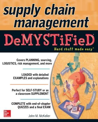 Supply Chain Management Demystified by McKeller, John