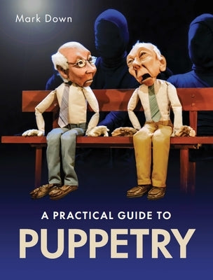 Practical Guide to Puppetry by Down, Mark