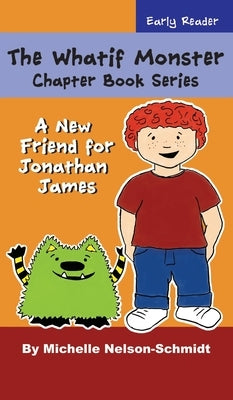 The Whatif Monster Chapter Book Series: A New Friend for Jonathan James by Nelson-Schmidt, Michelle