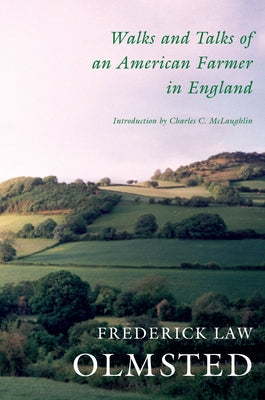 Walks and Talks of an American Farmer in England by Olmsted, Frederick Law