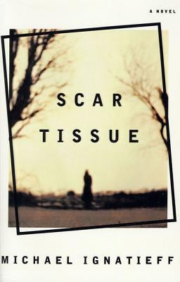 Scar Tissue by Ignatieff, Michael
