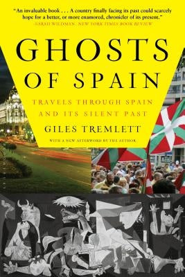 Ghosts of Spain: Travels Through Spain and Its Silent Past by Tremlett, Giles