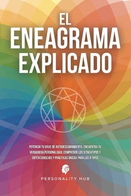 El Eneagrama explicado: Potencia tu viaje de autodescubrimiento, encuentra tu verdadera personalidad, comprende los 9 eneatipos y obtén consej by Hub, Personality