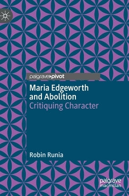 Maria Edgeworth and Abolition: Critiquing Character by Runia, Robin