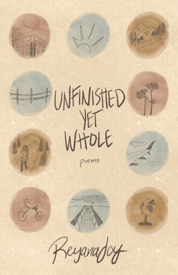 Unfinished Yet Whole by Joy, Reyana