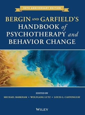 Bergin and Garfield's Handbook of Psychotherapy and Behavior Change by Barkham, Michael