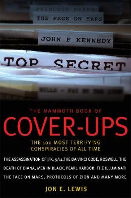 The Mammoth Book of Cover-Ups: An Encyclopedia of Conspiracy Theories by Lewis, Jon E.