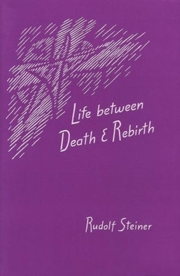 Life Between Death and Rebirth: The Active Connection Between the Living and the Dead (Cw 140) by Steiner, Rudolf