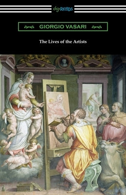 The Lives of the Artists by Vasari, Giorgio