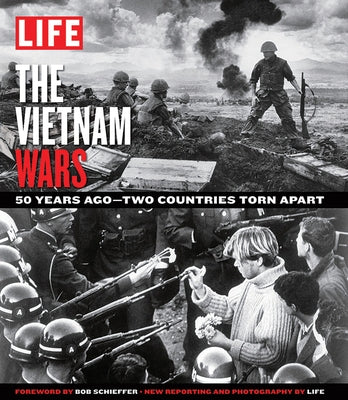 The Vietnam Wars: 50 Years Ago--Two Countries Torn Apart by The Editors of Life