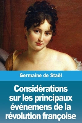 Considérations sur les principaux événemens de la révolution françoise by de Sta&#235;l, Germaine