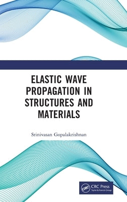 Elastic Wave Propagation in Structures and Materials by Gopalakrishnan, Srinivasan